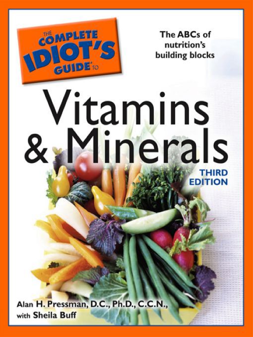 Title details for The Complete Idiot's Guide to Vitamins & Minerals by Alan H. Pressman, D.C., Ph.D., C.C.N. - Available